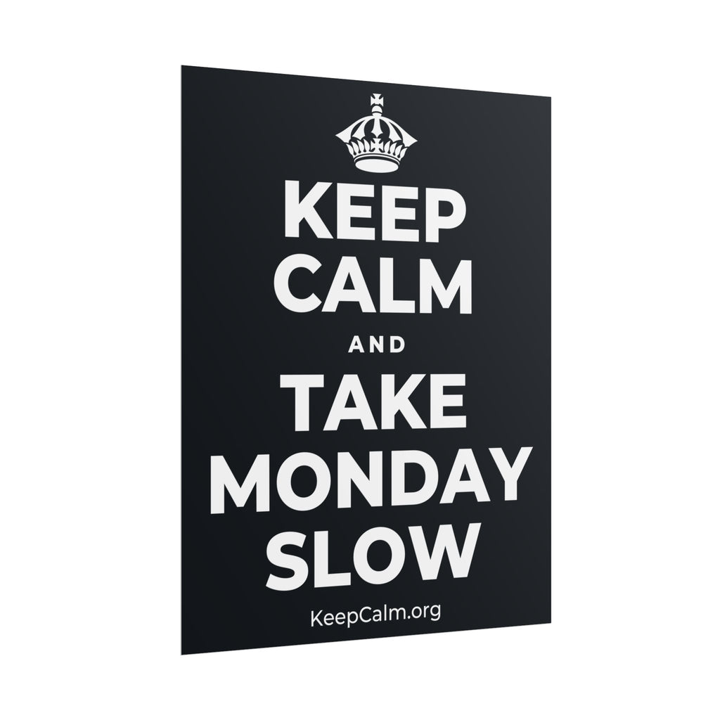 KEEP CALM AND TAKE MONDAY SLOW Poster (Dark)