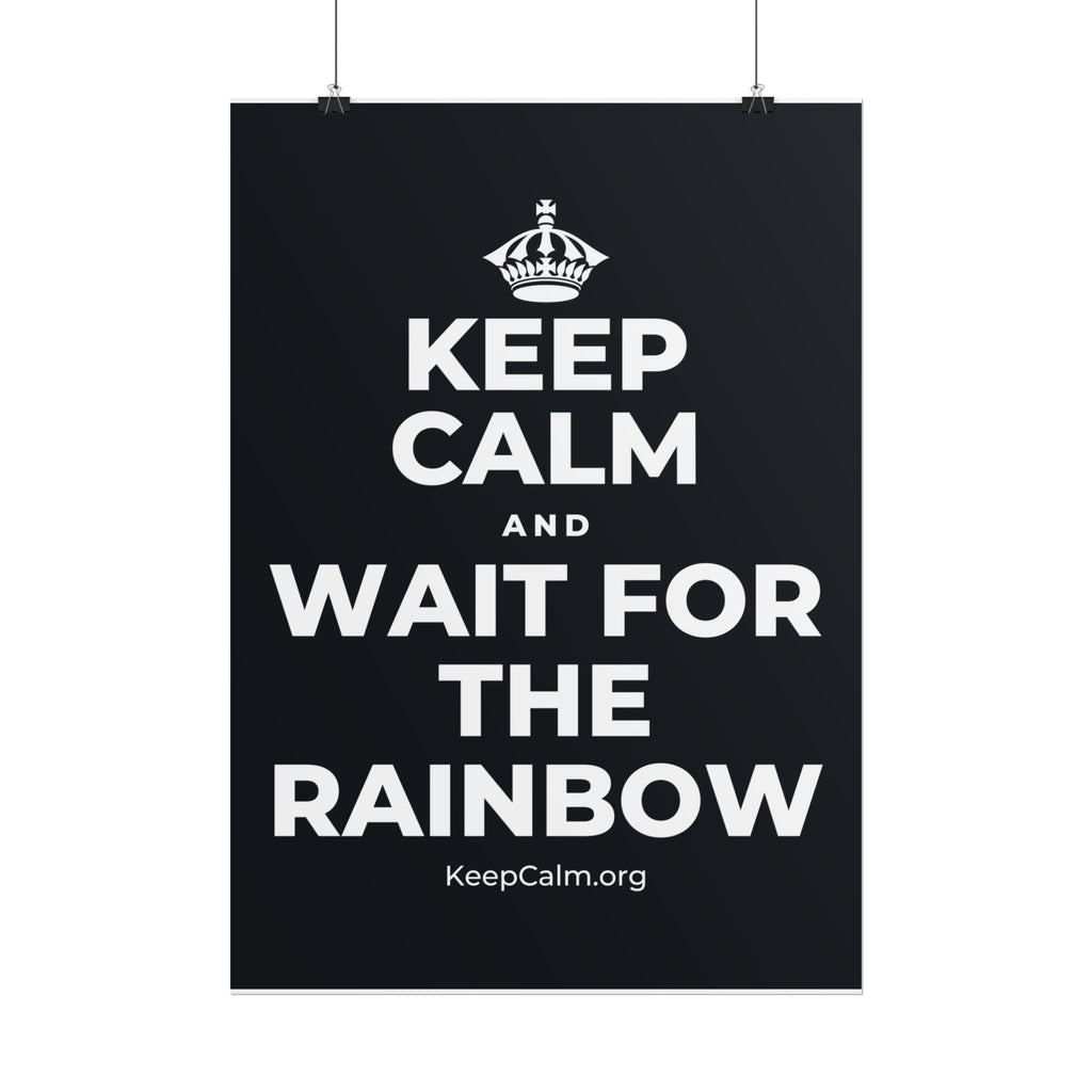 KEEP CALM AND WAIT FOR THE RAINBOW Poster (Dark)