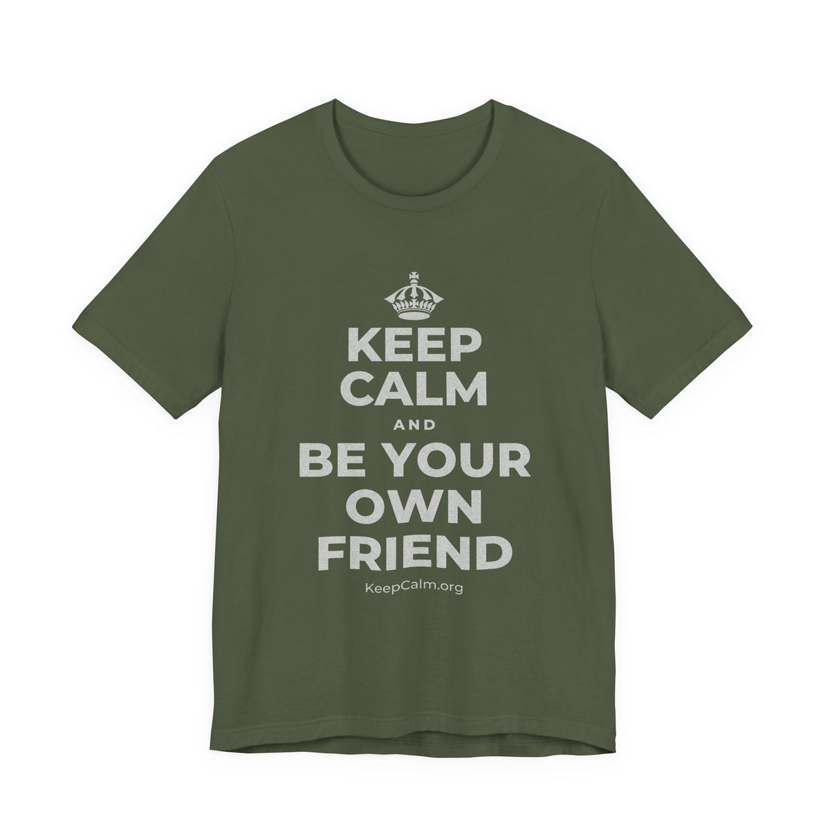 KEEP CALM AND BE YOUR OWN FRIEND T-Shirt (Military Green–Autumn)