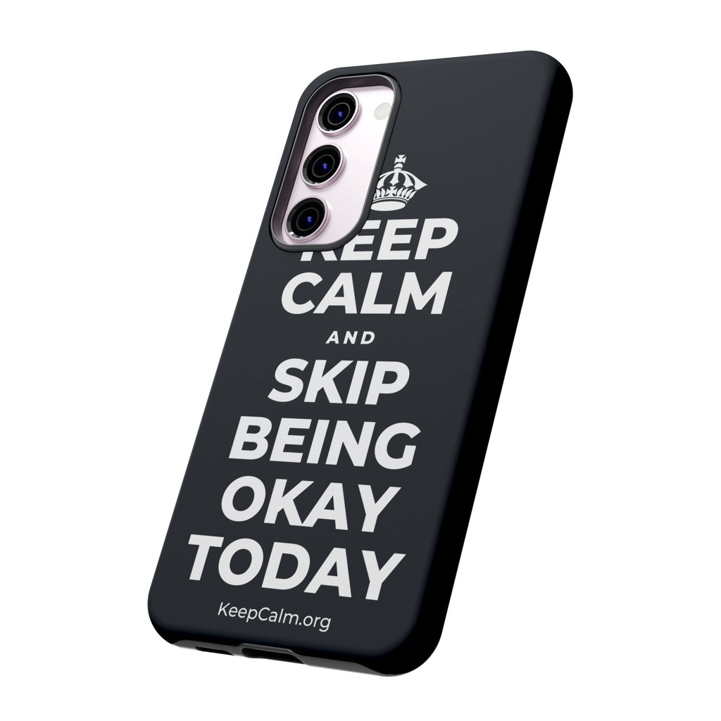 KEEP CALM AND SKIP BEING OKAY TODAY Phone Case (Dark)