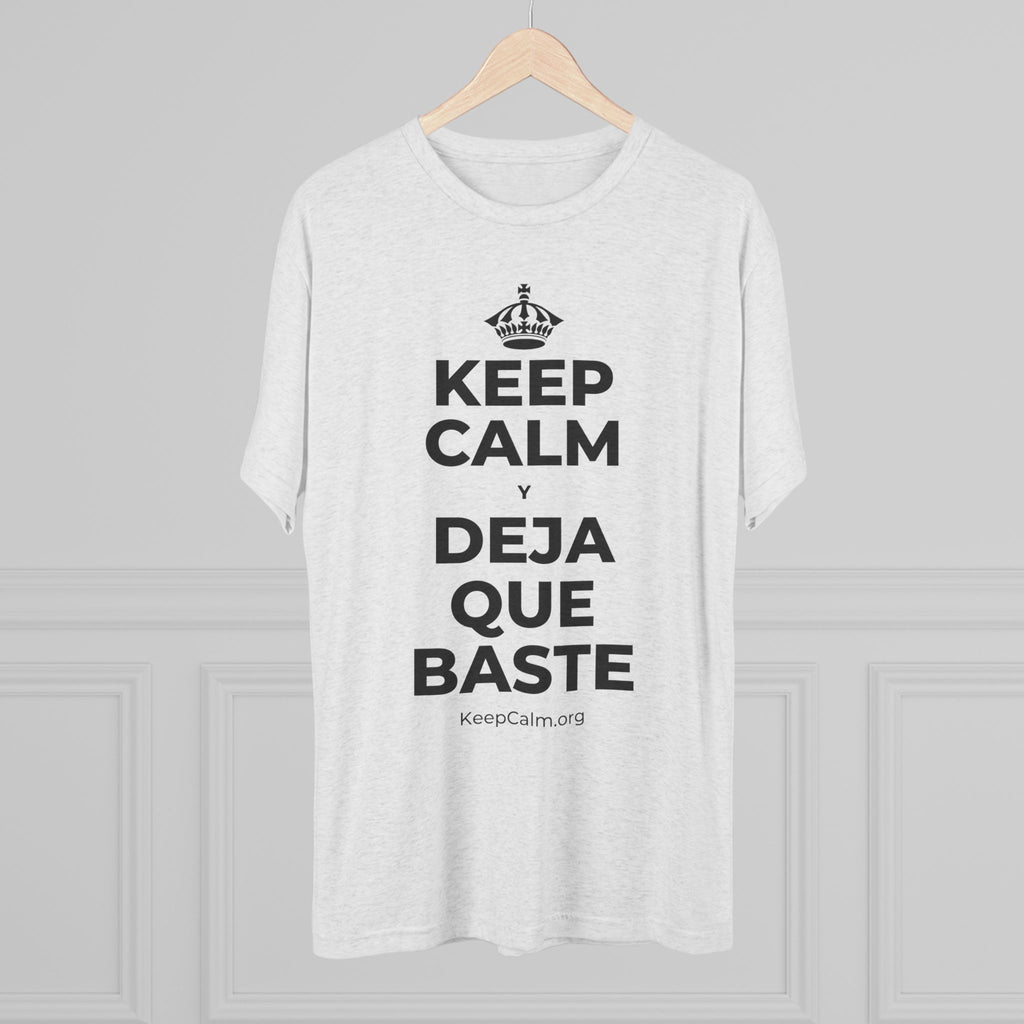 KEEP CALM Y DEJA QUE BASTE Tri-Blend Tee