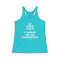 KEEP CALM A E MĀMĀ MA NĀ PAHUHOPU Women's Racerback Tank