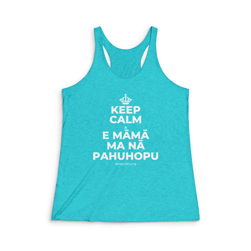 KEEP CALM A E MĀMĀ MA NĀ PAHUHOPU Women's Racerback Tank