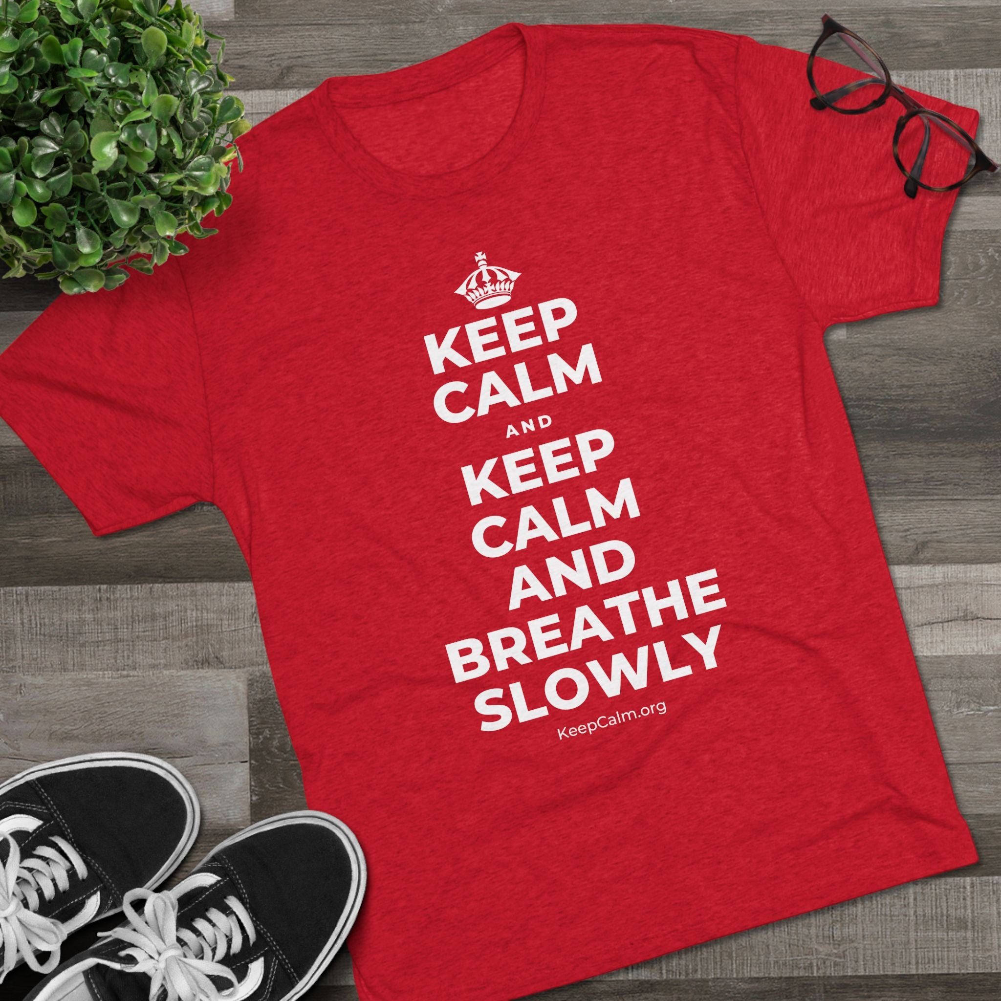 KEEP CALM AND KEEP CALM AND BREATHE SLOWLY Tri-Blend Tee