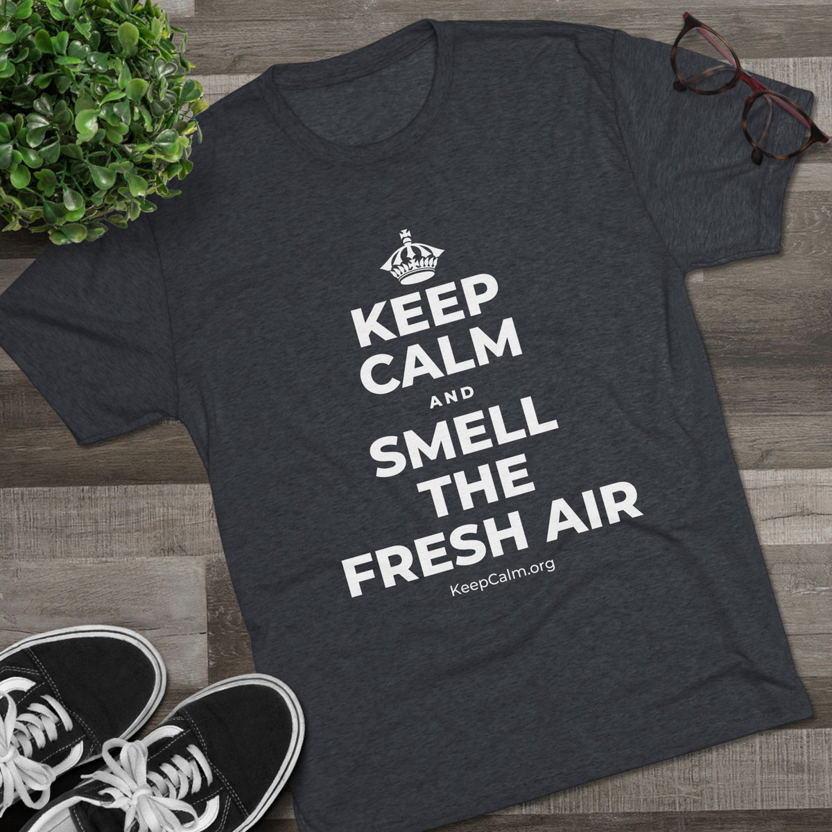 KEEP CALM AND SMELL THE FRESH AIR Tri-Blend Tee