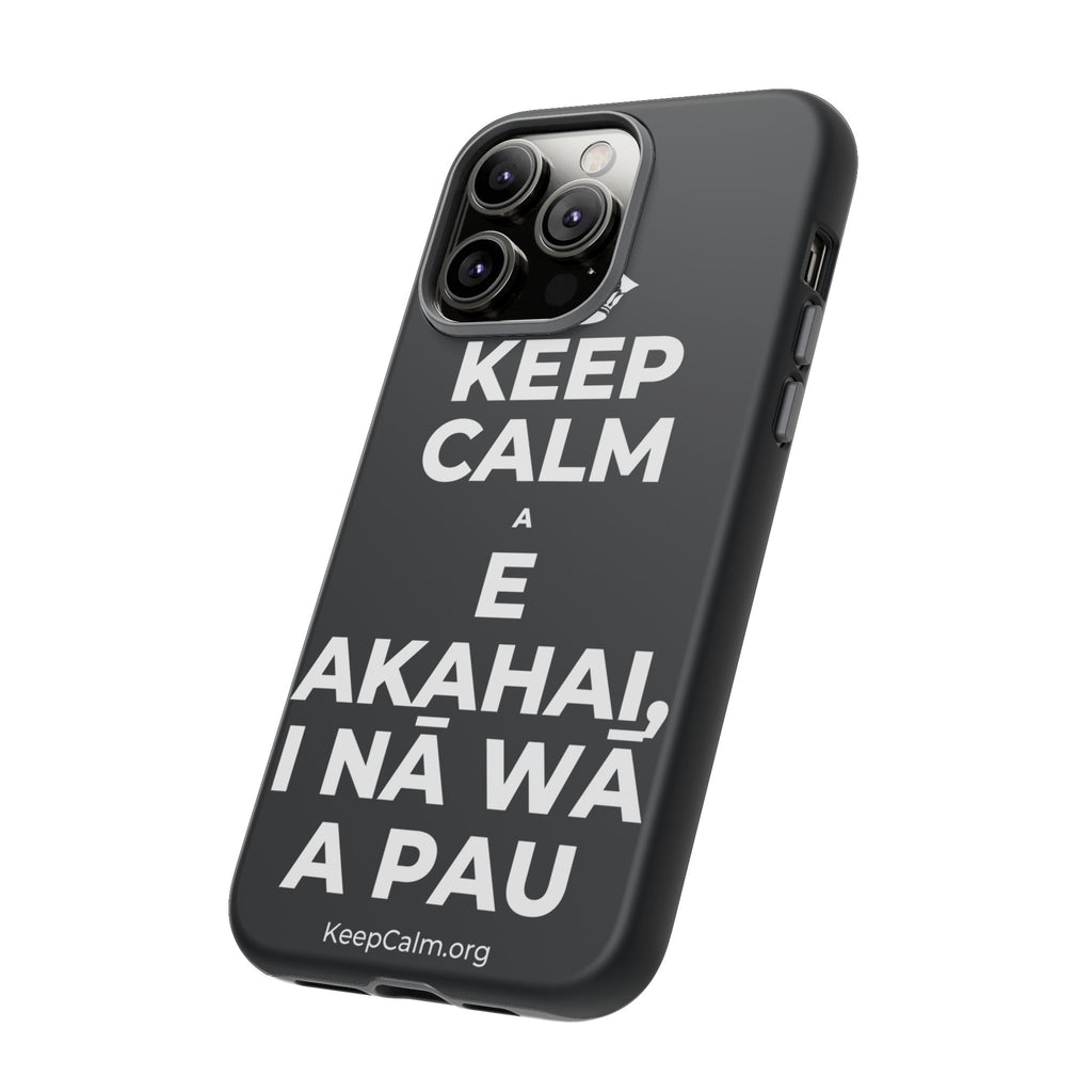 KEEP CALM A E AKAHAI, I NĀ WĀ A PAU Phone Case (Dark)
