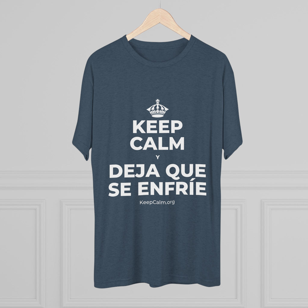 KEEP CALM Y DEJA QUE SE ENFRÍE Tri-Blend Tee