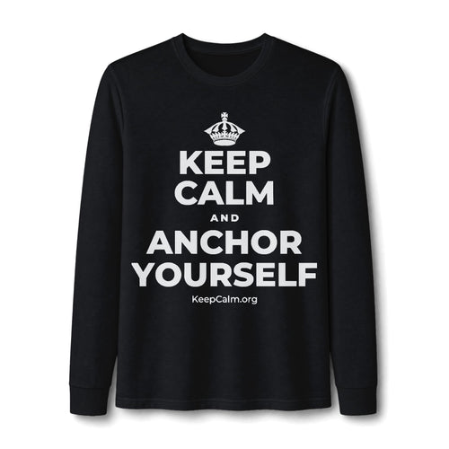 KEEP CALM AND ANCHOR YOURSELF Long Sleeve Tee