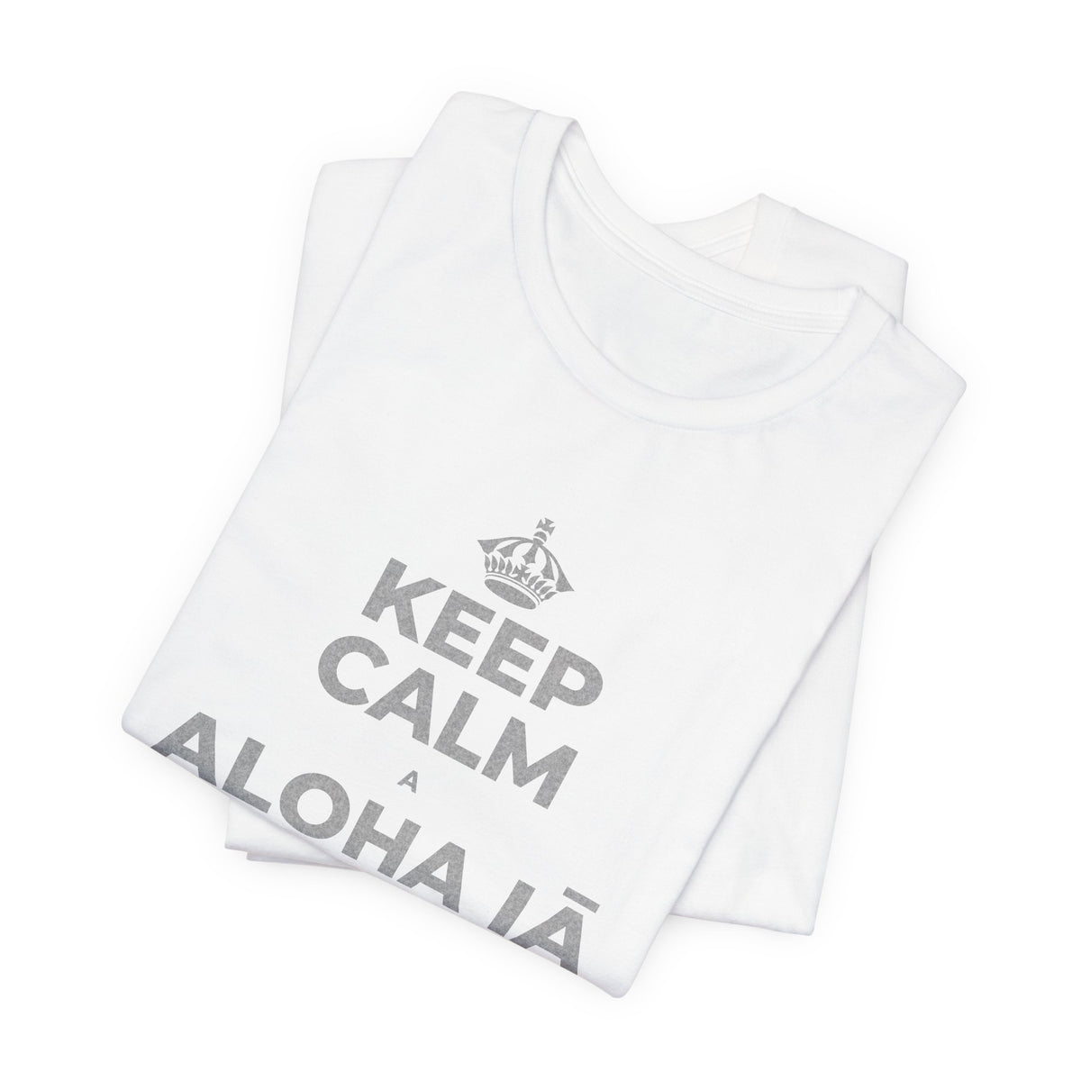 KEEP CALM A ALOHA IĀ ʻOE IHO, A LAILA I KEKAHI T-Shirt (White–Asphalt)