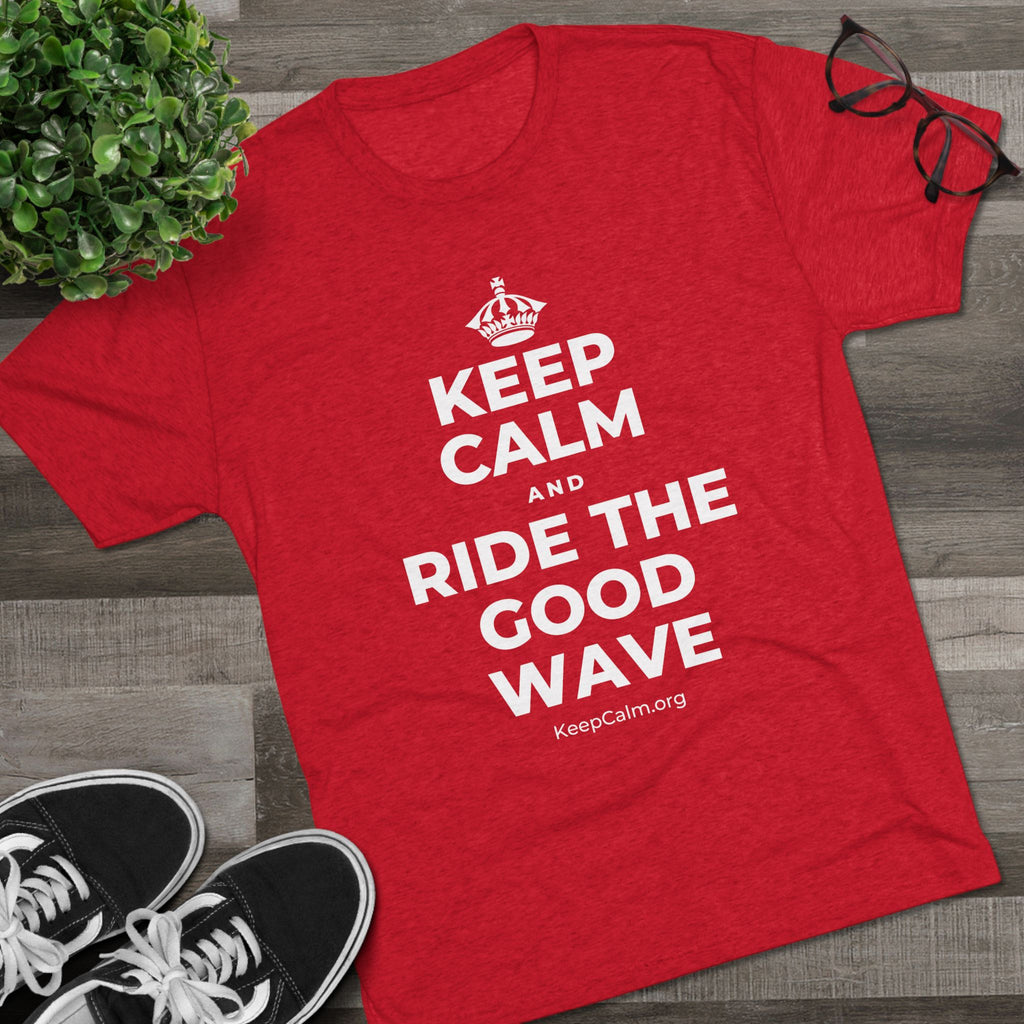 KEEP CALM AND RIDE THE GOOD WAVE Tri-Blend Tee