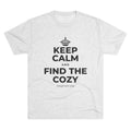 KEEP CALM AND FIND THE COZY Tri-Blend Tee