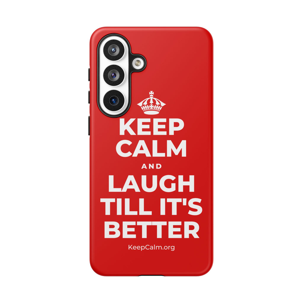 KEEP CALM AND LAUGH TILL IT'S BETTER Phone Case