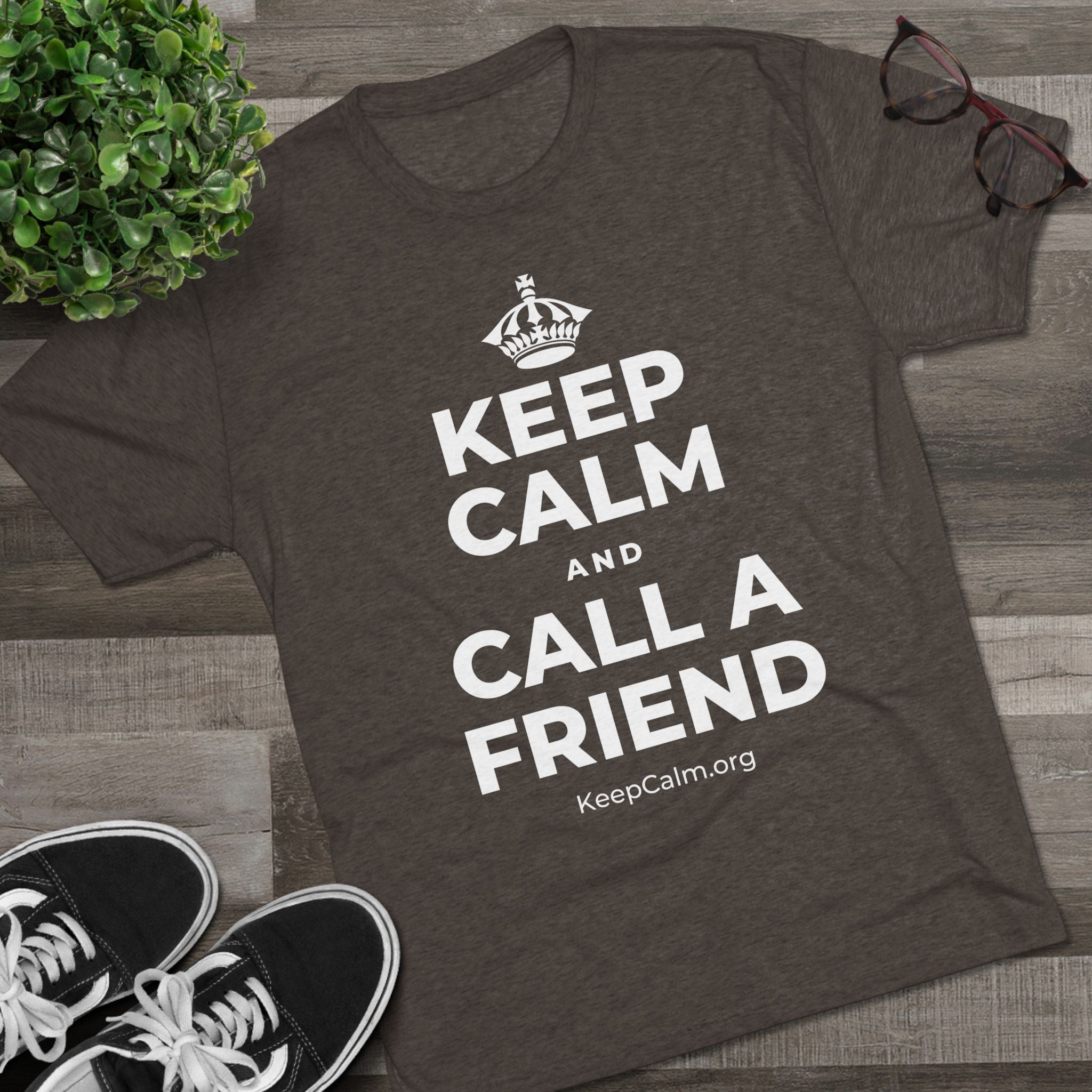 KEEP CALM AND CALL A FRIEND Tri-Blend Tee