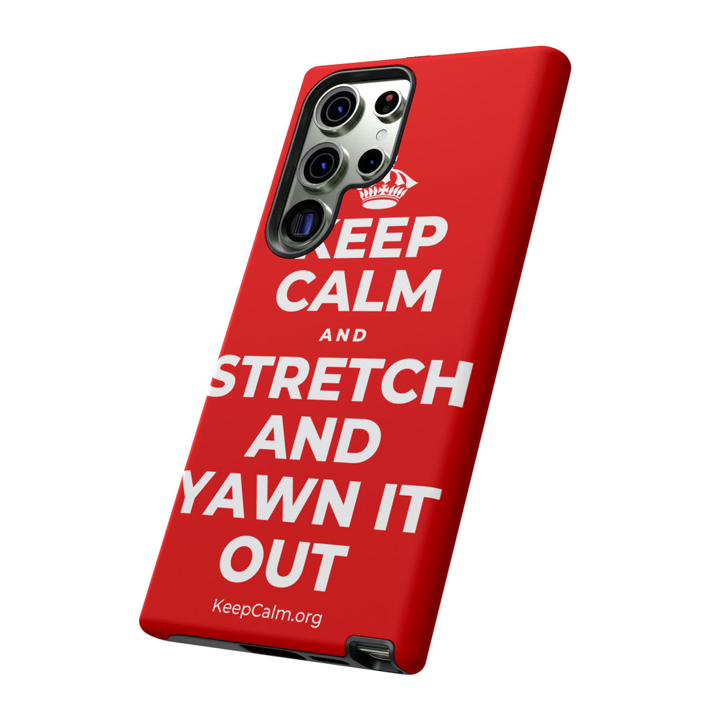 KEEP CALM AND STRETCH AND YAWN IT OUT Phone Case