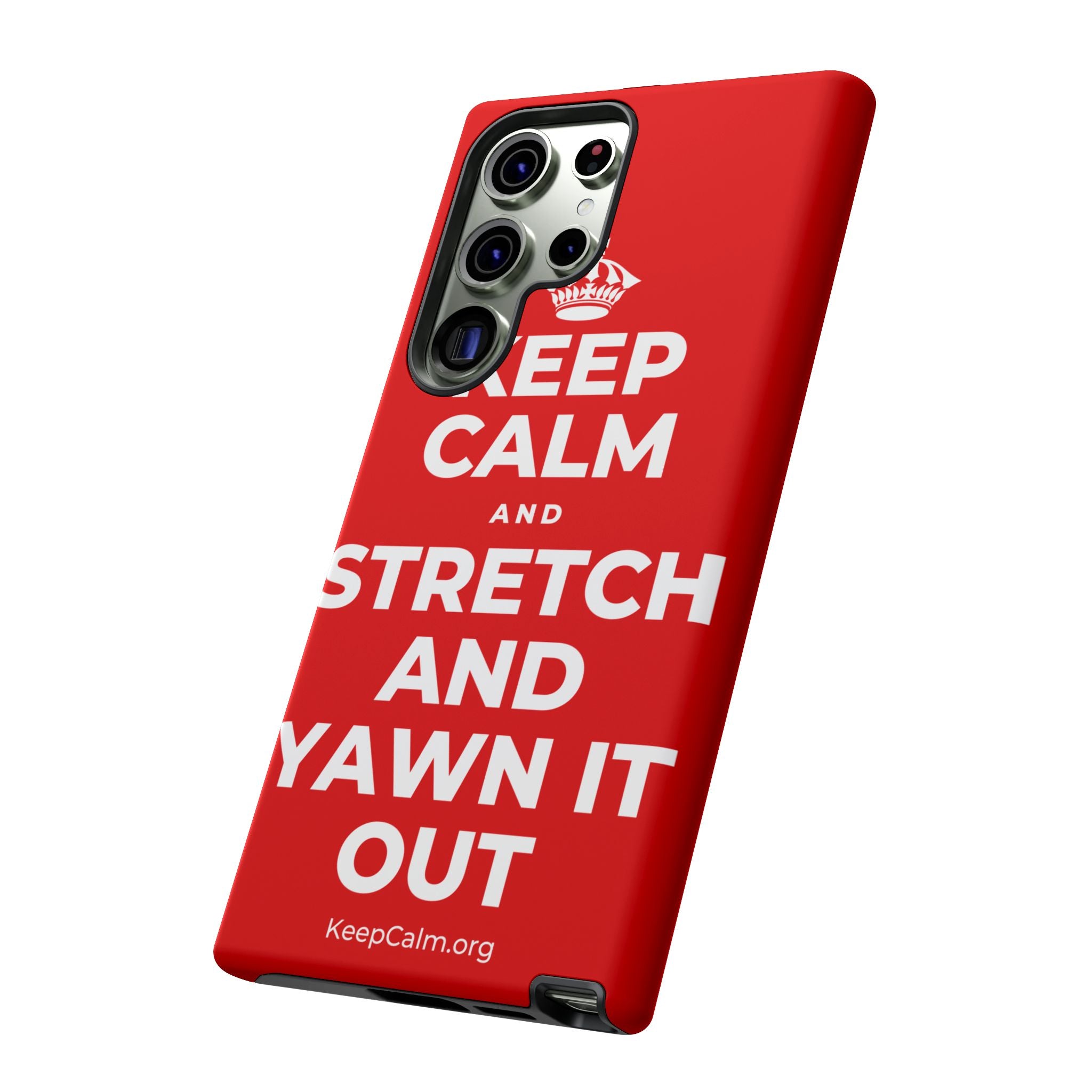 KEEP CALM AND STRETCH AND YAWN IT OUT Phone Case