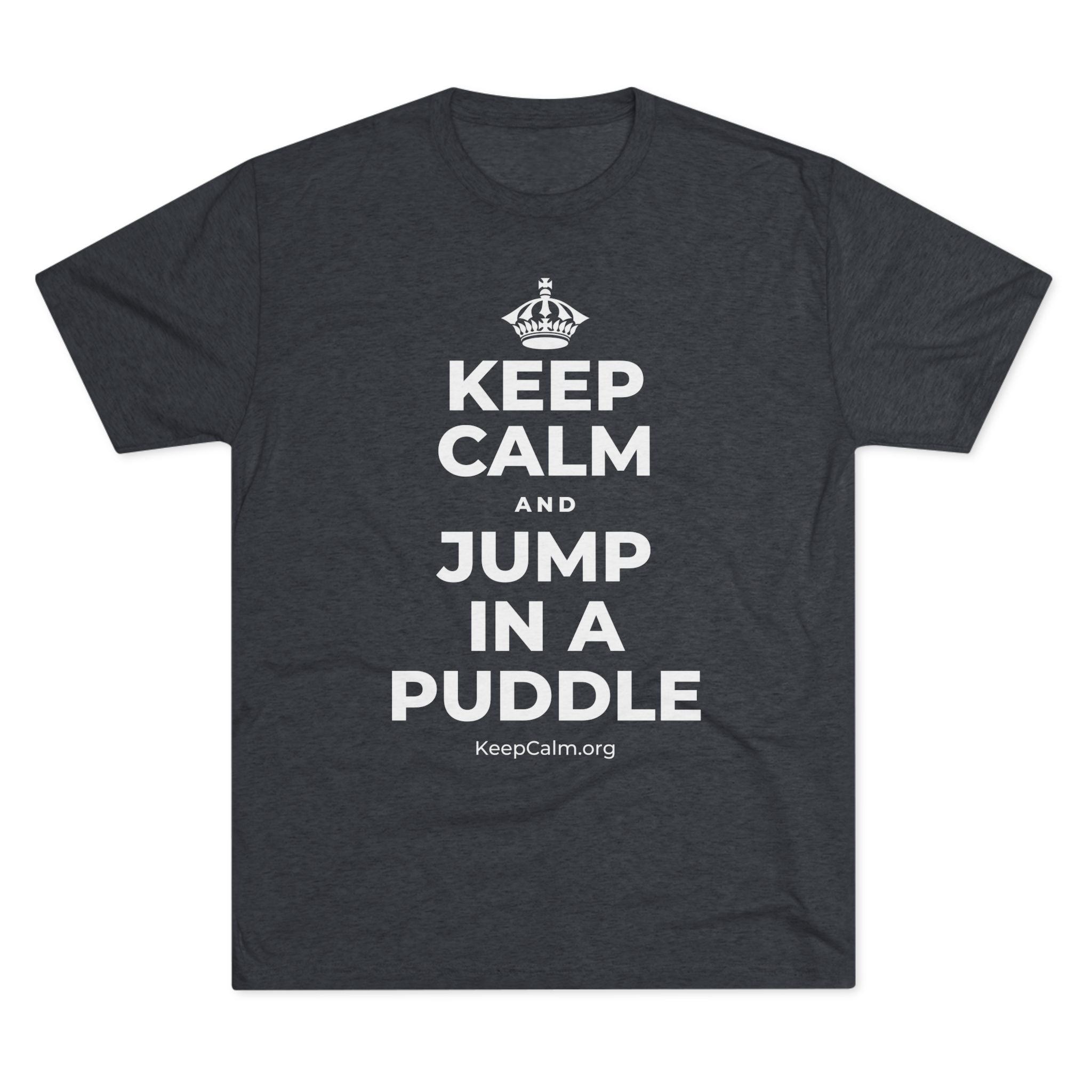 KEEP CALM AND JUMP IN A PUDDLE Tri-Blend Tee