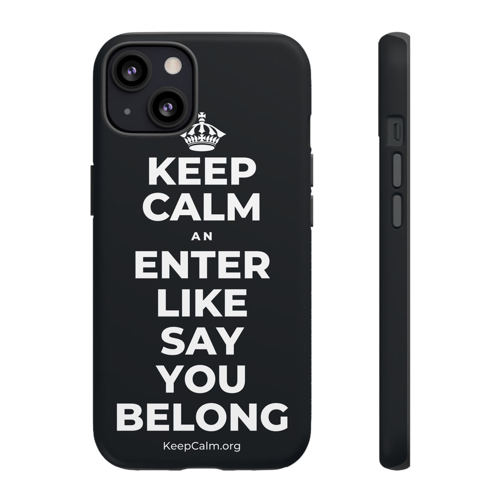 KEEP CALM AN ENTER LIKE SAY YOU BELONG Phone Case (Dark)
