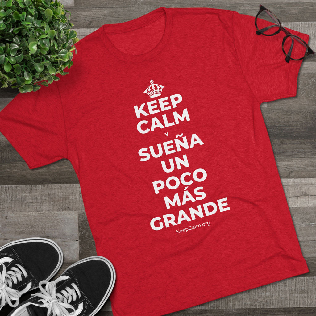 KEEP CALM Y SUEÑA UN POCO MÁS GRANDE Tri-Blend Tee