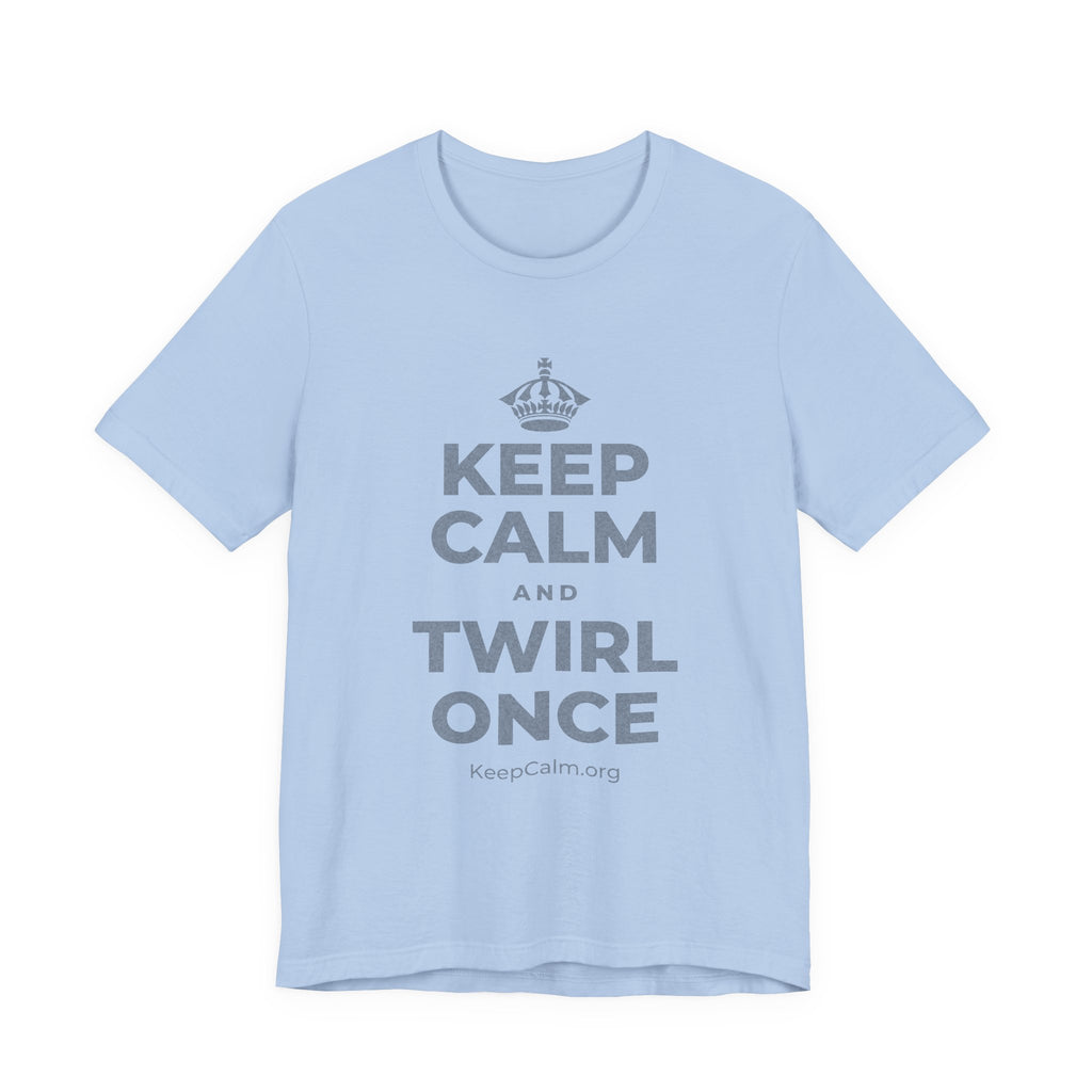 KEEP CALM AND TWIRL ONCE T-Shirt (Baby Blue–Silver)