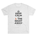 KEEP CALM AND 💃 THE NIGHT AWAY Tri-Blend Tee