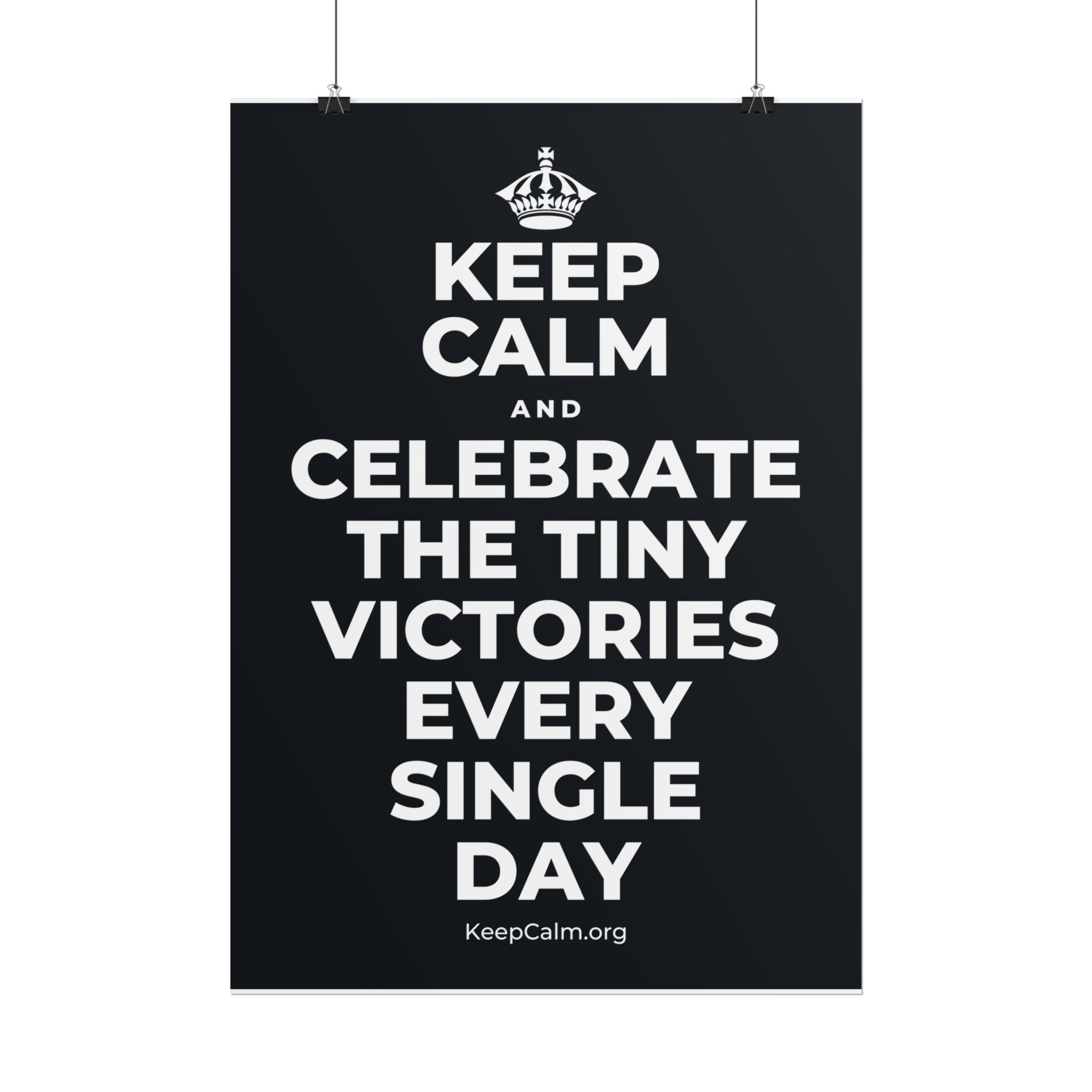 KEEP CALM AND CELEBRATE THE TINY VICTORIES EVERY SINGLE DAY Poster (Dark)