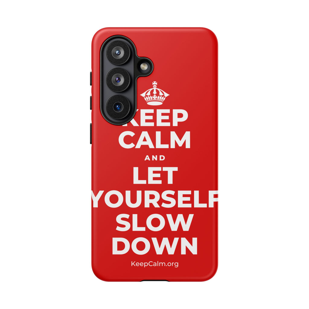 KEEP CALM AND LET YOURSELF SLOW DOWN Phone Case