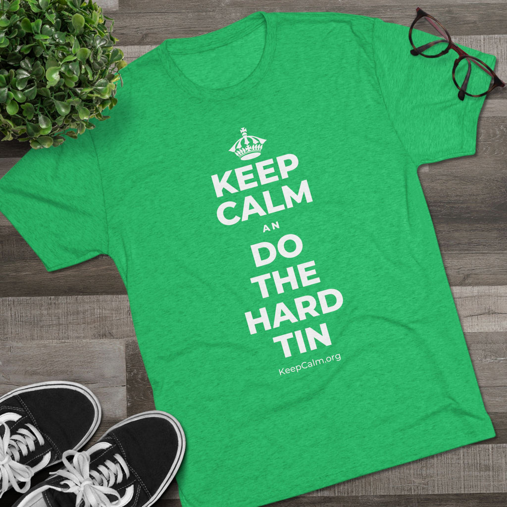 KEEP CALM AN DO THE HARD TIN Tri-Blend Tee