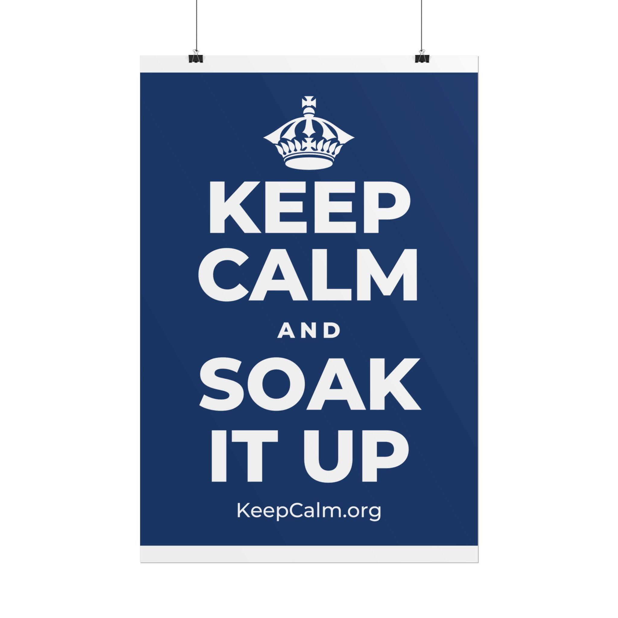 KEEP CALM AND SOAK IT UP Poster