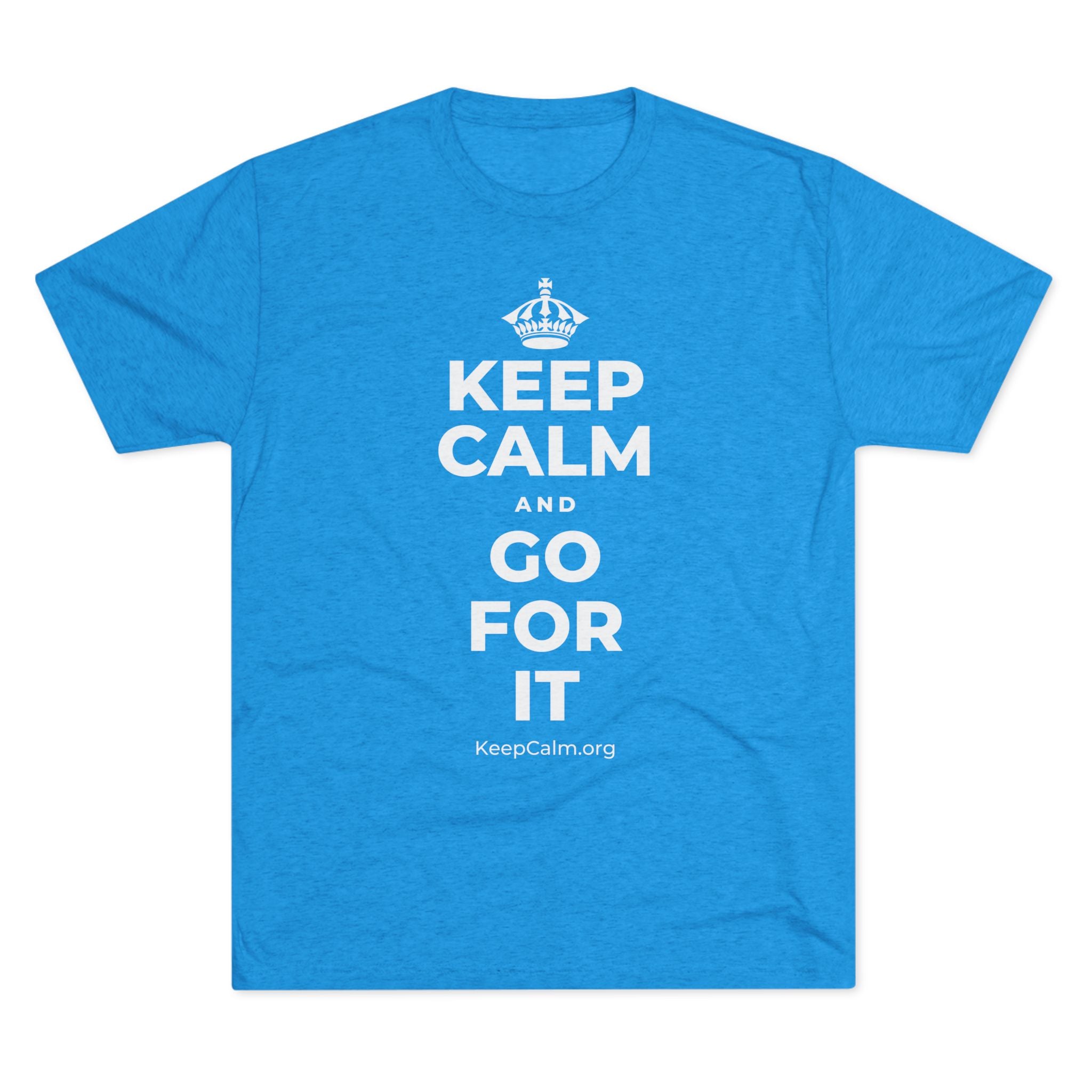 KEEP CALM AND GO FOR IT Tri-Blend Tee