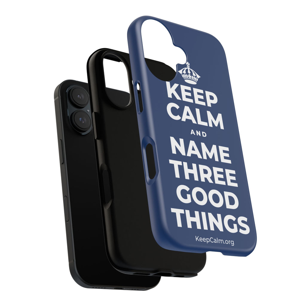KEEP CALM AND NAME THREE GOOD THINGS Phone Case