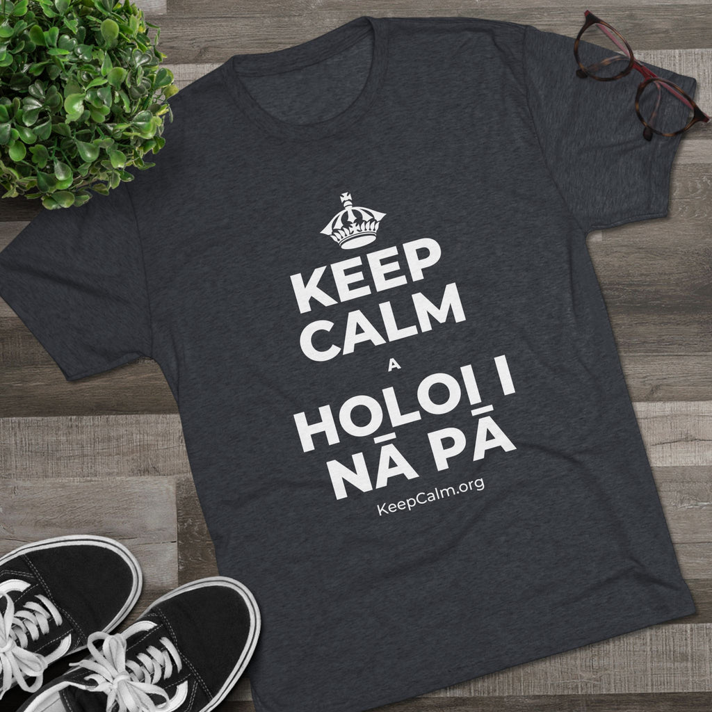 KEEP CALM A HOLOI I NĀ PĀ Tri-Blend Tee