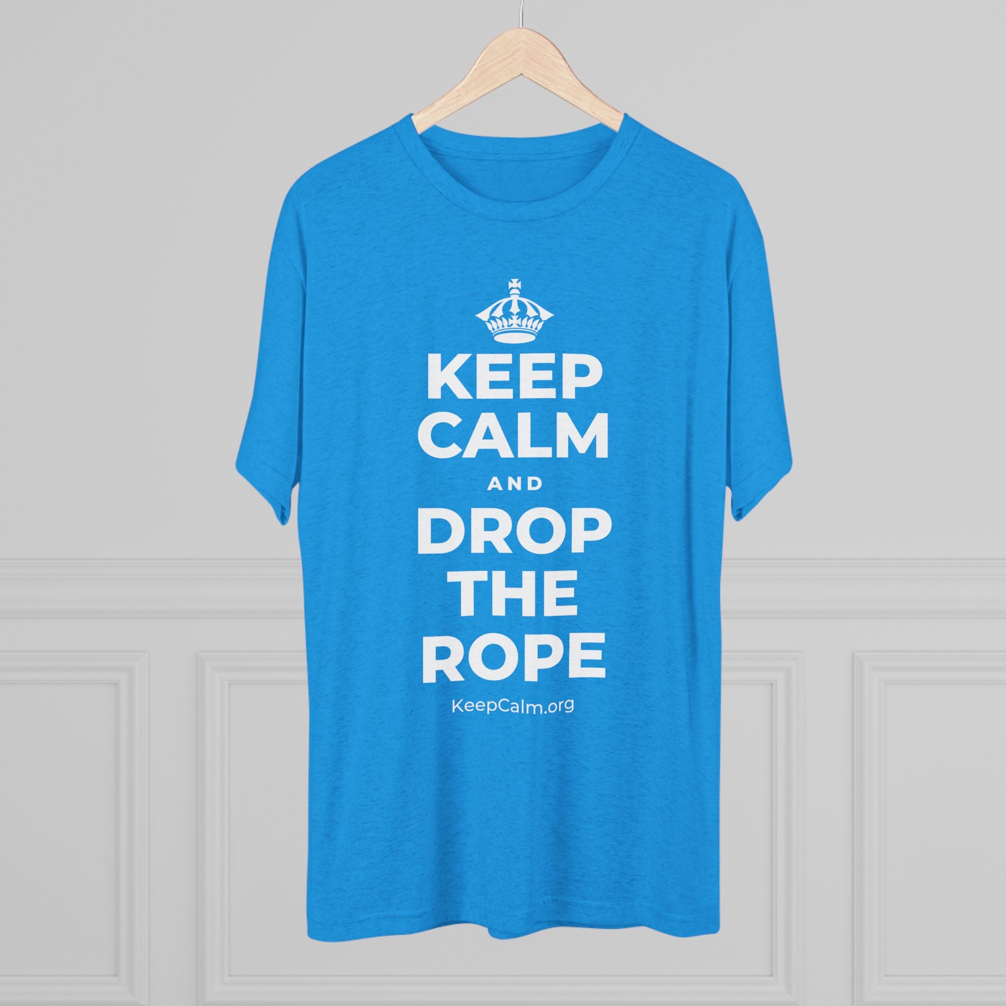 KEEP CALM AND DROP THE ROPE Tri-Blend Tee