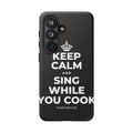 KEEP CALM AND SING WHILE YOU COOK Phone Case