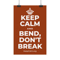 KEEP CALM AND BEND, DON'T BREAK Satin Poster