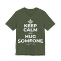 KEEP CALM AND HUG SOMEONE T-Shirt (Military Green–Autumn)