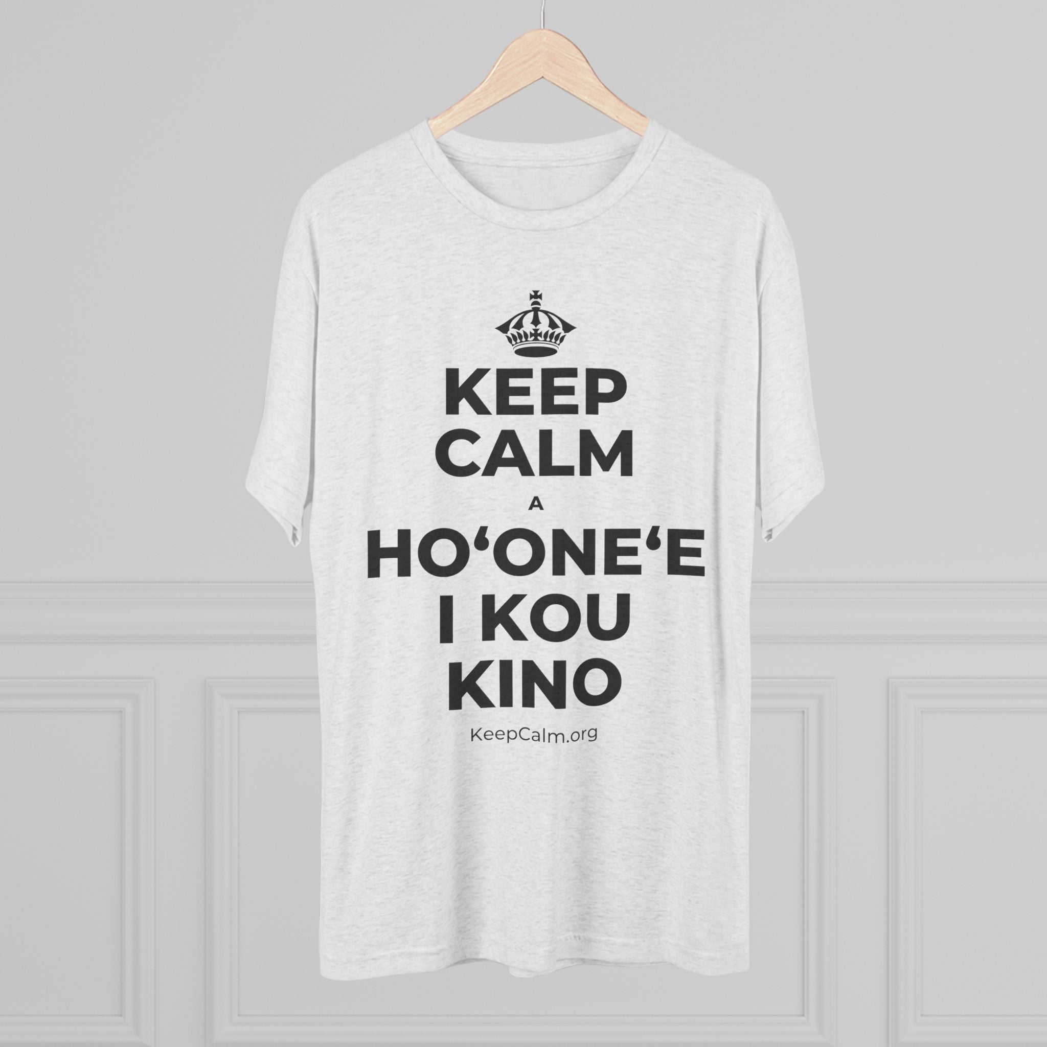 KEEP CALM A HOʻONEʻE I KOU KINO Tri-Blend Tee