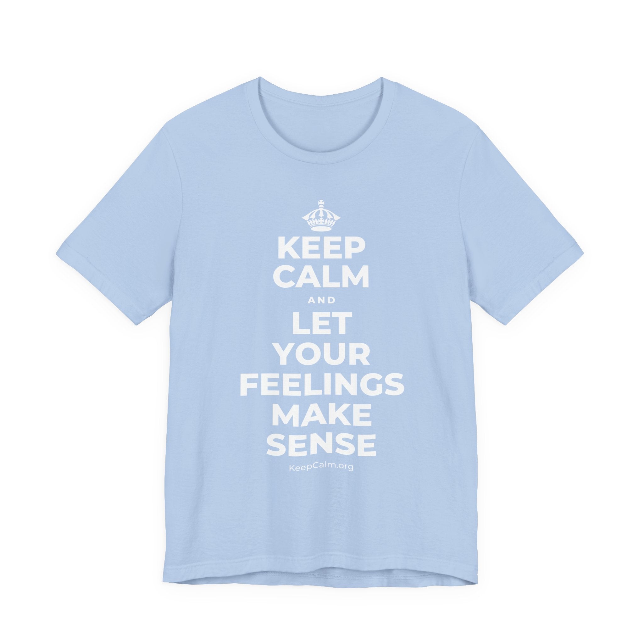 KEEP CALM AND LET YOUR FEELINGS MAKE SENSE T-Shirt (Baby Blue–Silver)