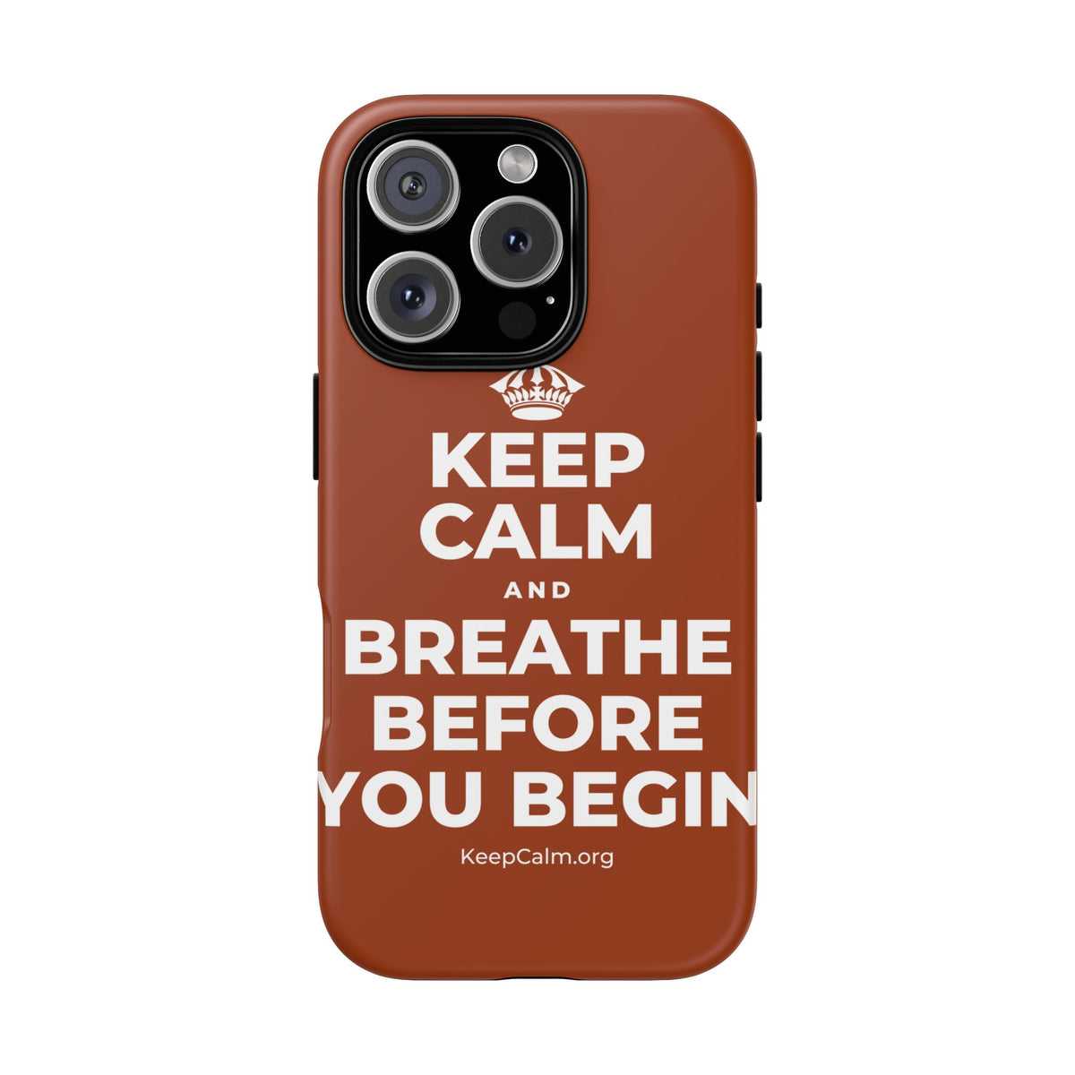 KEEP CALM AND BREATHE BEFORE YOU BEGIN Phone Case