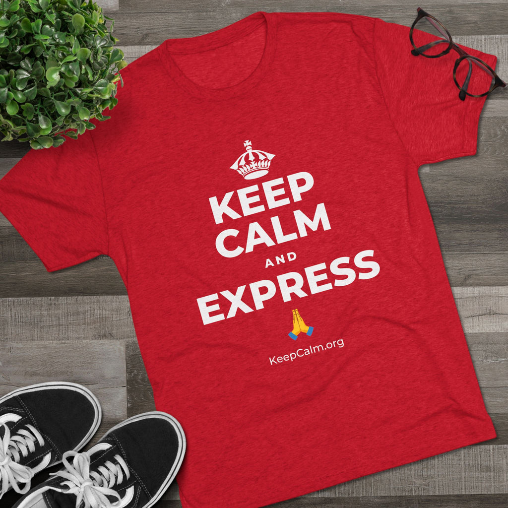 KEEP CALM AND EXPRESS 🙏 Tri-Blend Tee