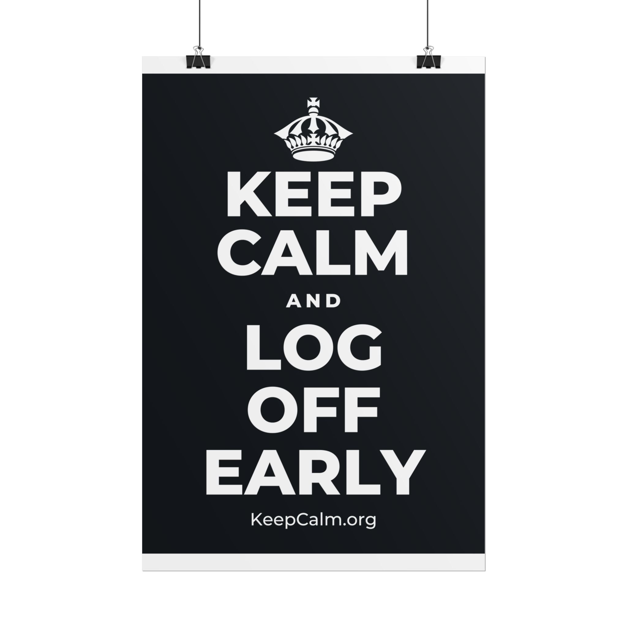 KEEP CALM AND LOG OFF EARLY Poster (Dark)