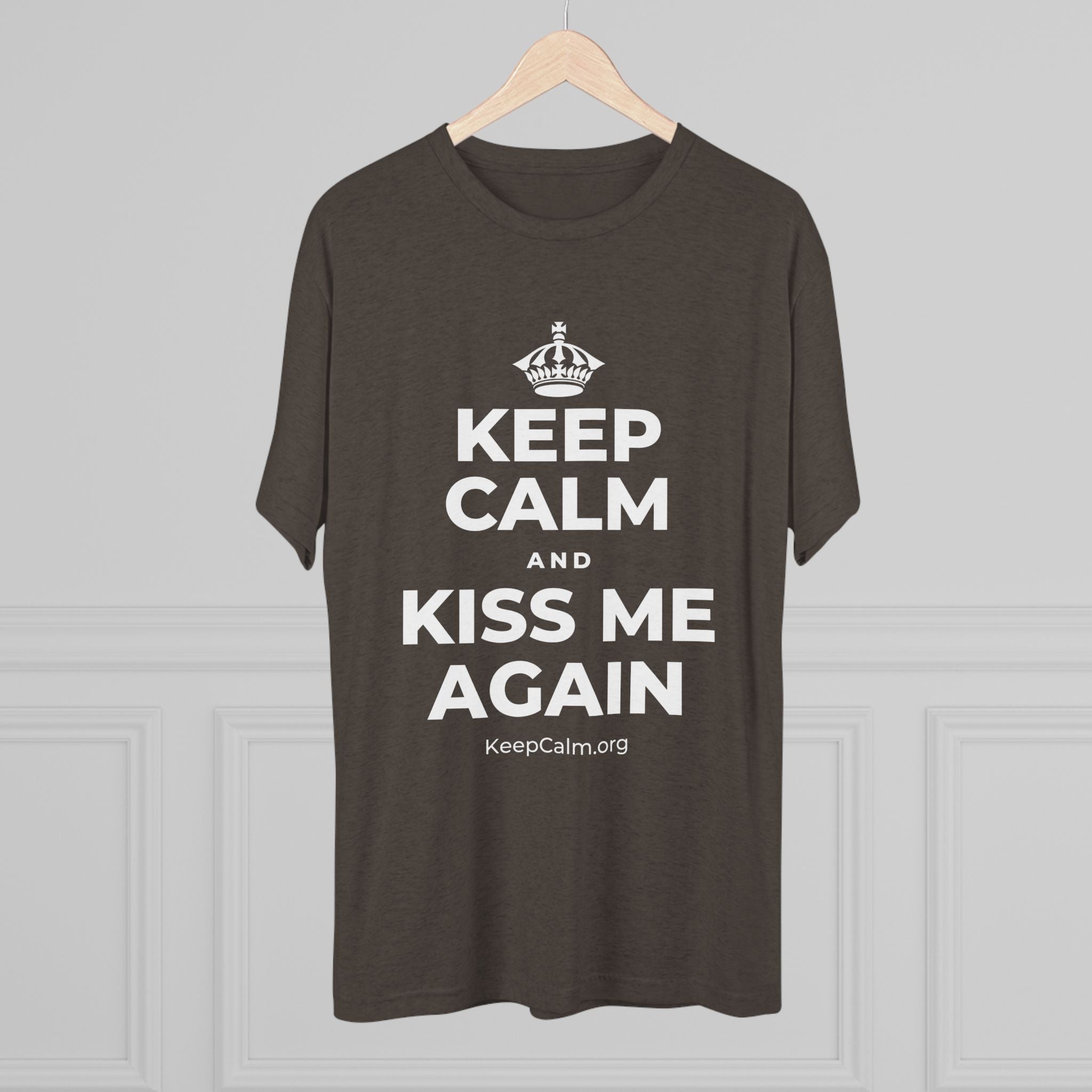 KEEP CALM AND KISS ME AGAIN Tri-Blend Tee
