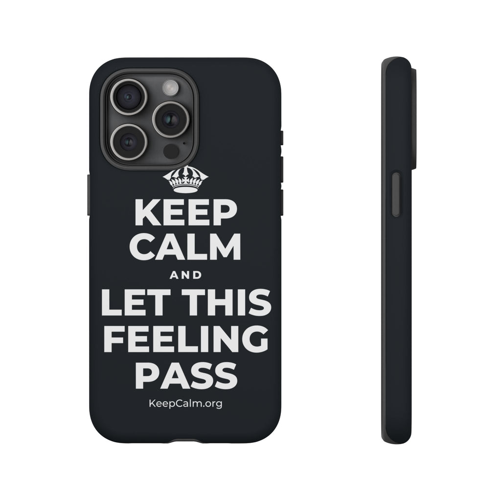KEEP CALM AND LET THIS FEELING PASS Phone Case (Dark)