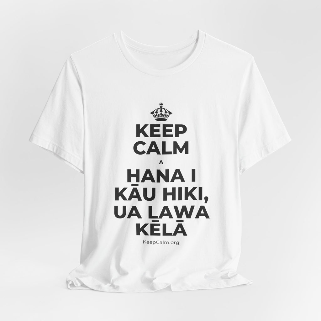 KEEP CALM A HANA I KĀU HIKI, UA LAWA KĒLĀ T-Shirt (White–Asphalt)