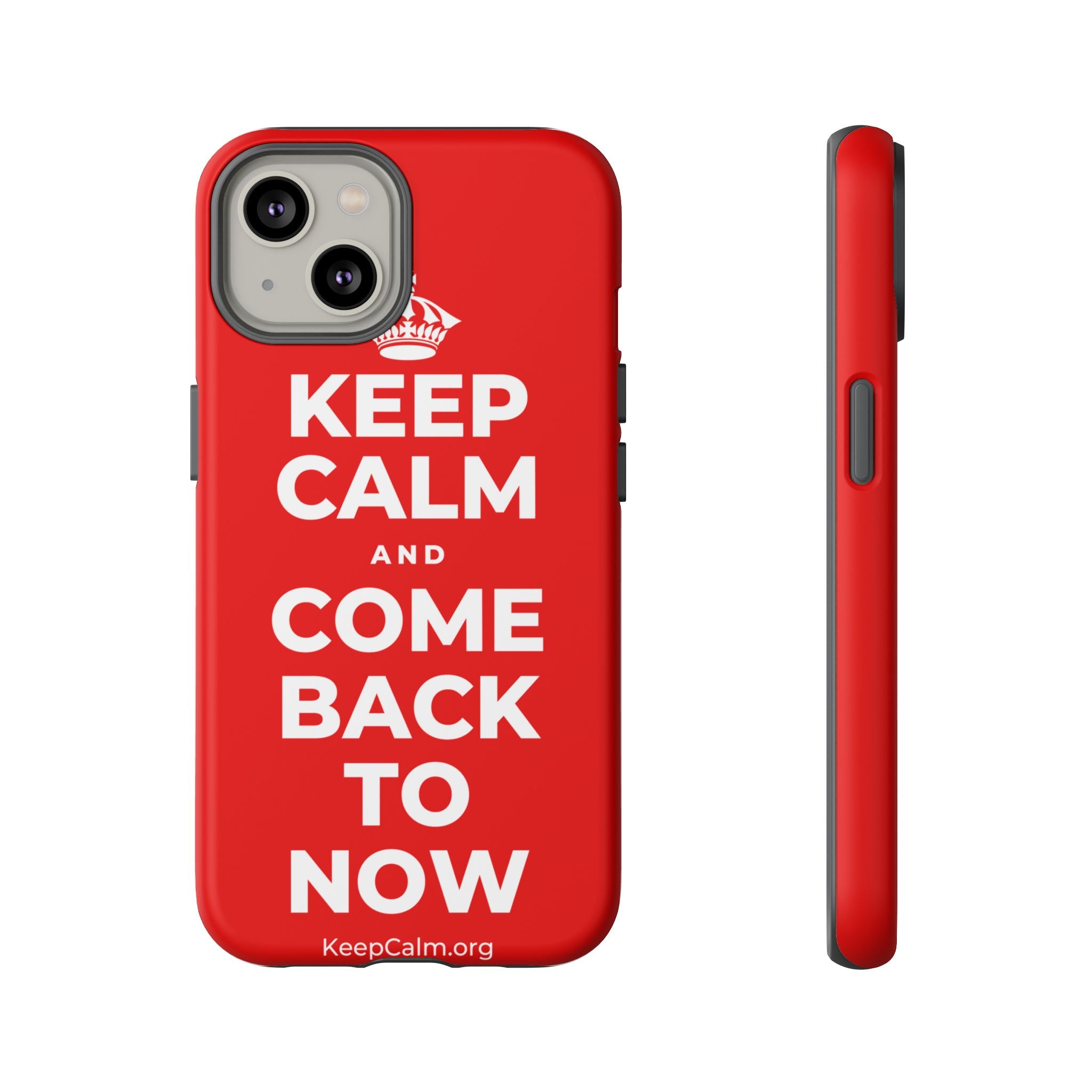 KEEP CALM AND COME BACK TO NOW Phone Case