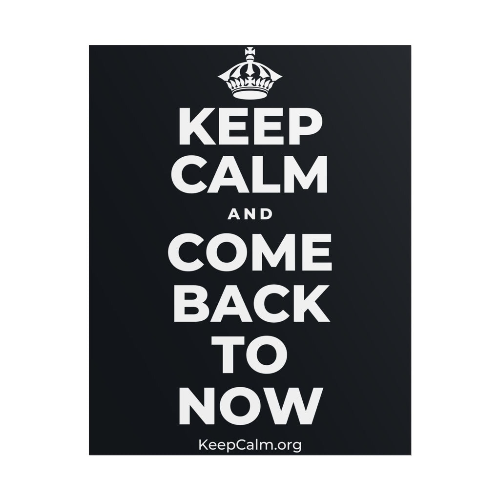 KEEP CALM AND COME BACK TO NOW Poster (Dark)