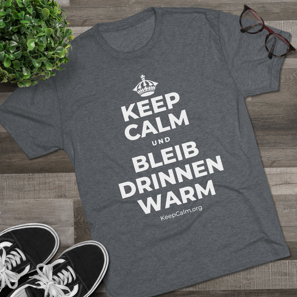 KEEP CALM UND BLEIB DRINNEN WARM Tri-Blend Tee