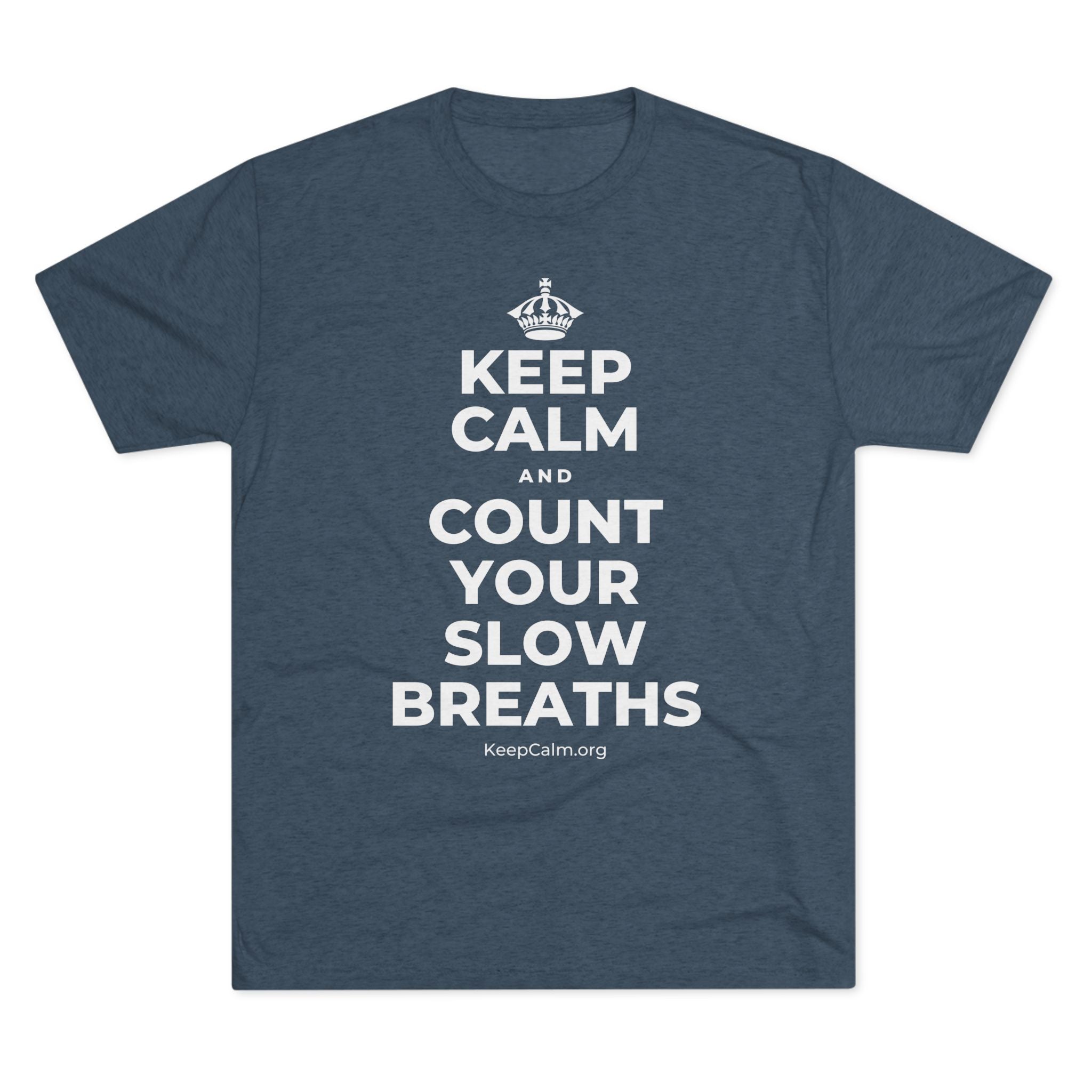 KEEP CALM AND COUNT YOUR SLOW BREATHS Tri-Blend Tee