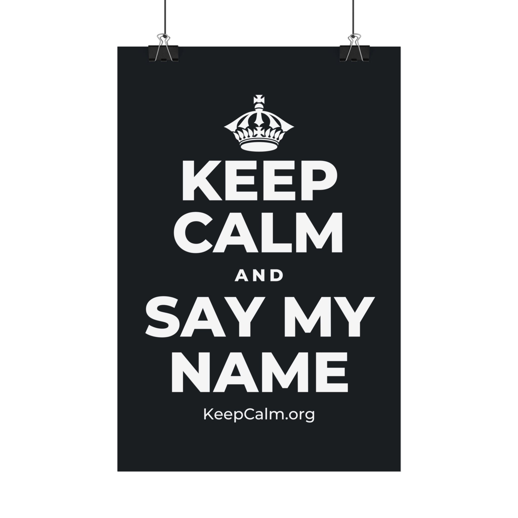 KEEP CALM AND SAY MY NAME Satin Poster (Dark)
