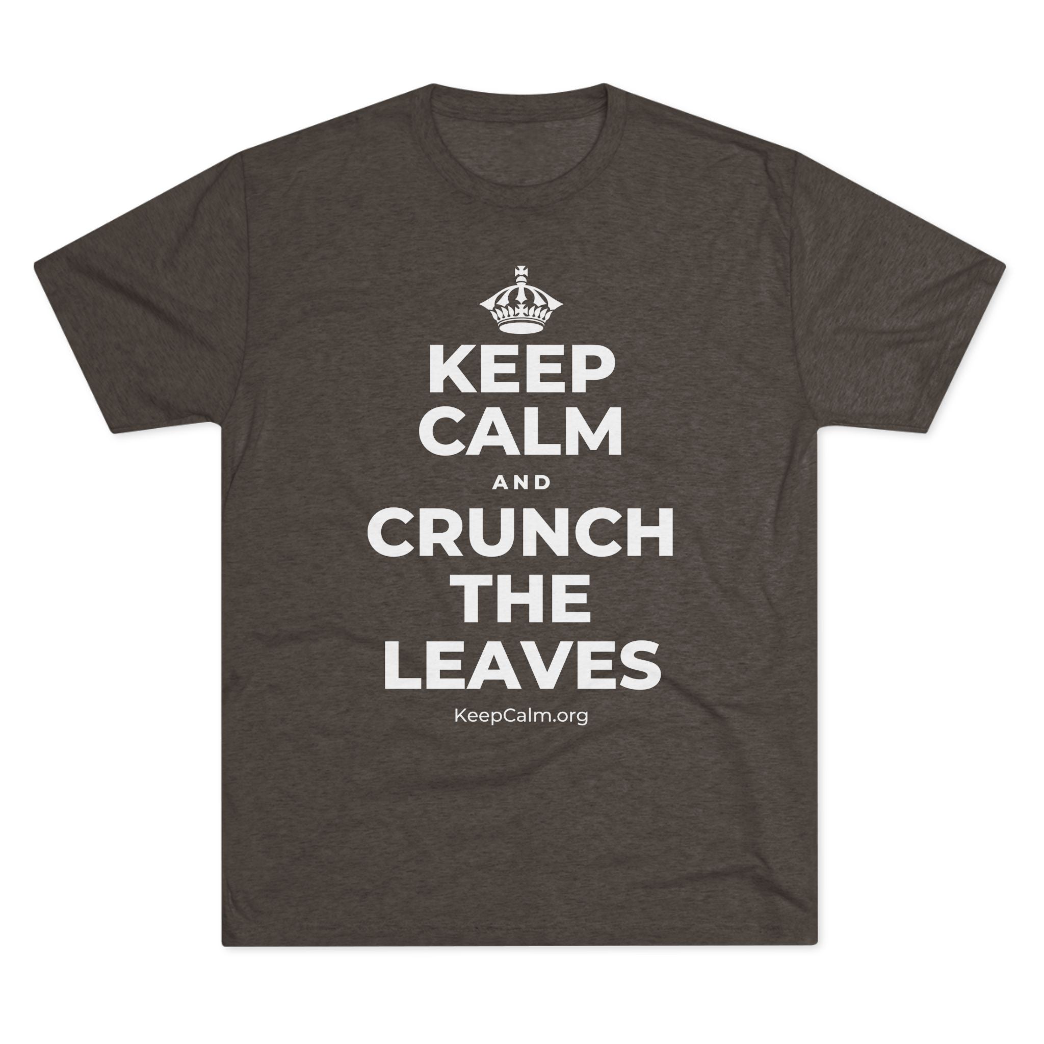 KEEP CALM AND CRUNCH THE LEAVES Tri-Blend Tee