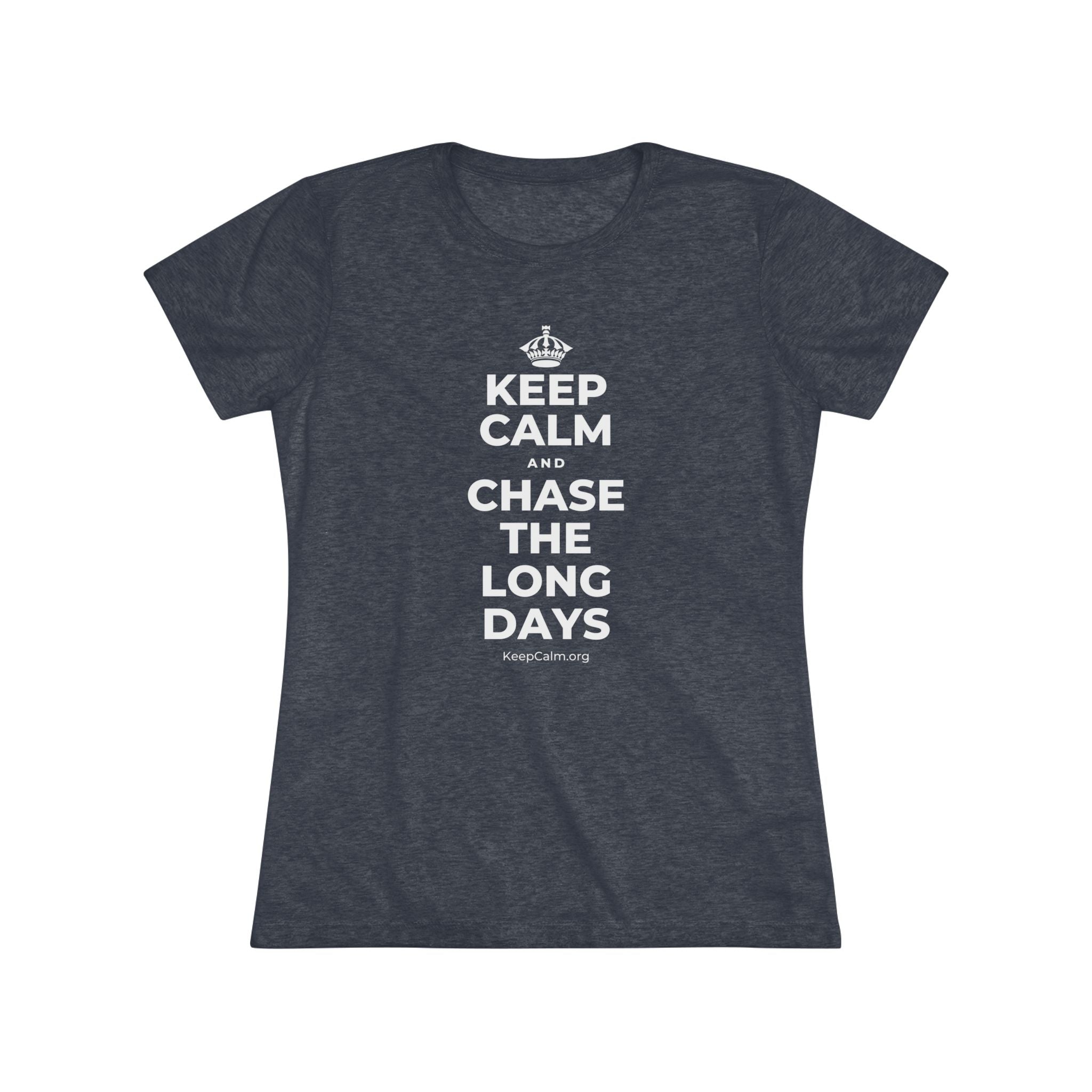KEEP CALM AND CHASE THE LONG DAYS Women's Tri-Blend Tee